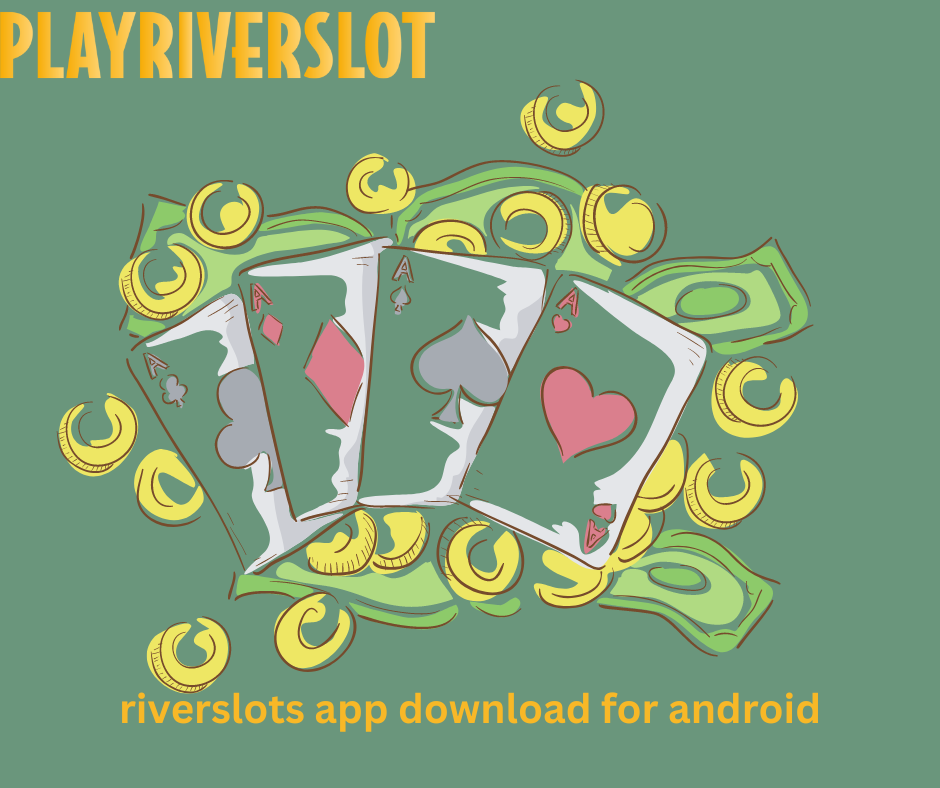 Riverslots App Download for Android: Thrills of Gambling on Your Mobile