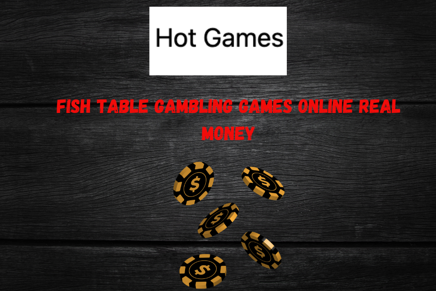 Fish table gambling games online real money 2024: Hidden Gem